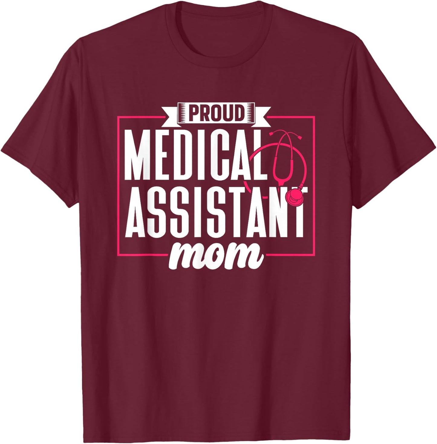 Proud Medical Assistant Mom Nursing Nurse Assistance Job T-Shirt - T-Shirt | Maroon