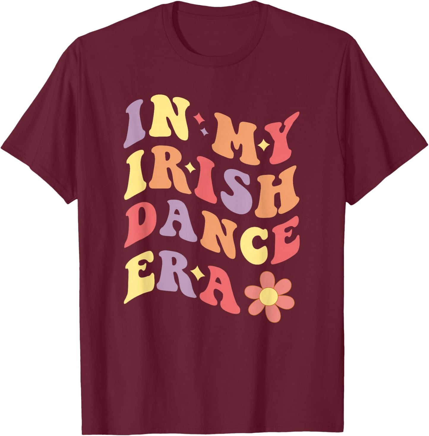 Girls Women In My Irish Dance Era T-Shirt - T-Shirt | Maroon