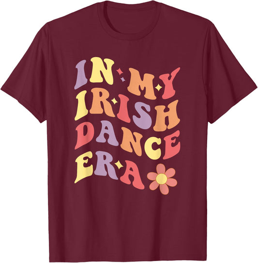 Girls Women In My Irish Dance Era T-Shirt - T-Shirt | Maroon
