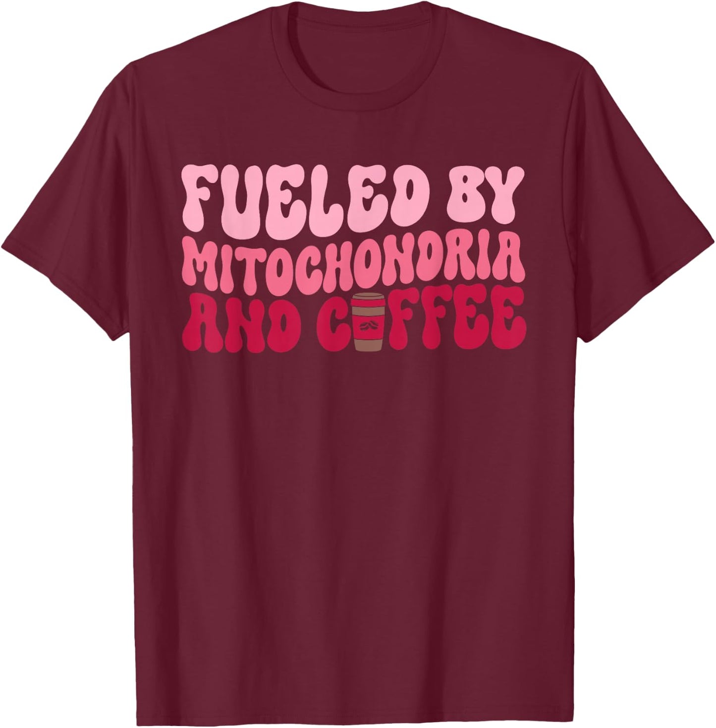 Funny Biology Teacher Science Fueled By Mitochondria Coffee T-Shirt - T-Shirt | Maroon