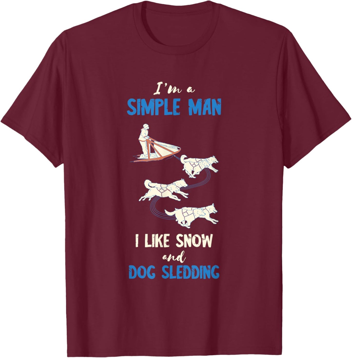Sled Dog I'm A Sled Dog Winter Sport Husky Dog Snow Sleding T-Shirt - T-Shirt | Maroon
