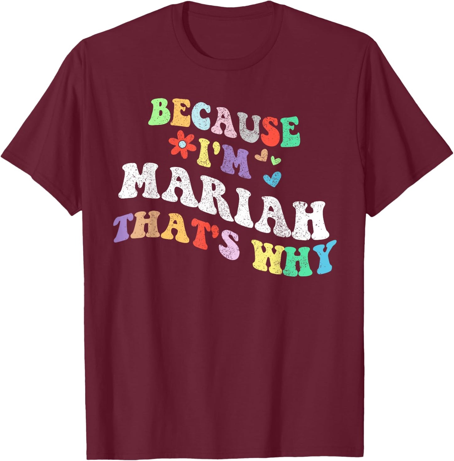 Retro Groovy Because Im Mariah Thats Why Funny Custom Name T-Shirt - T-Shirt | Maroon