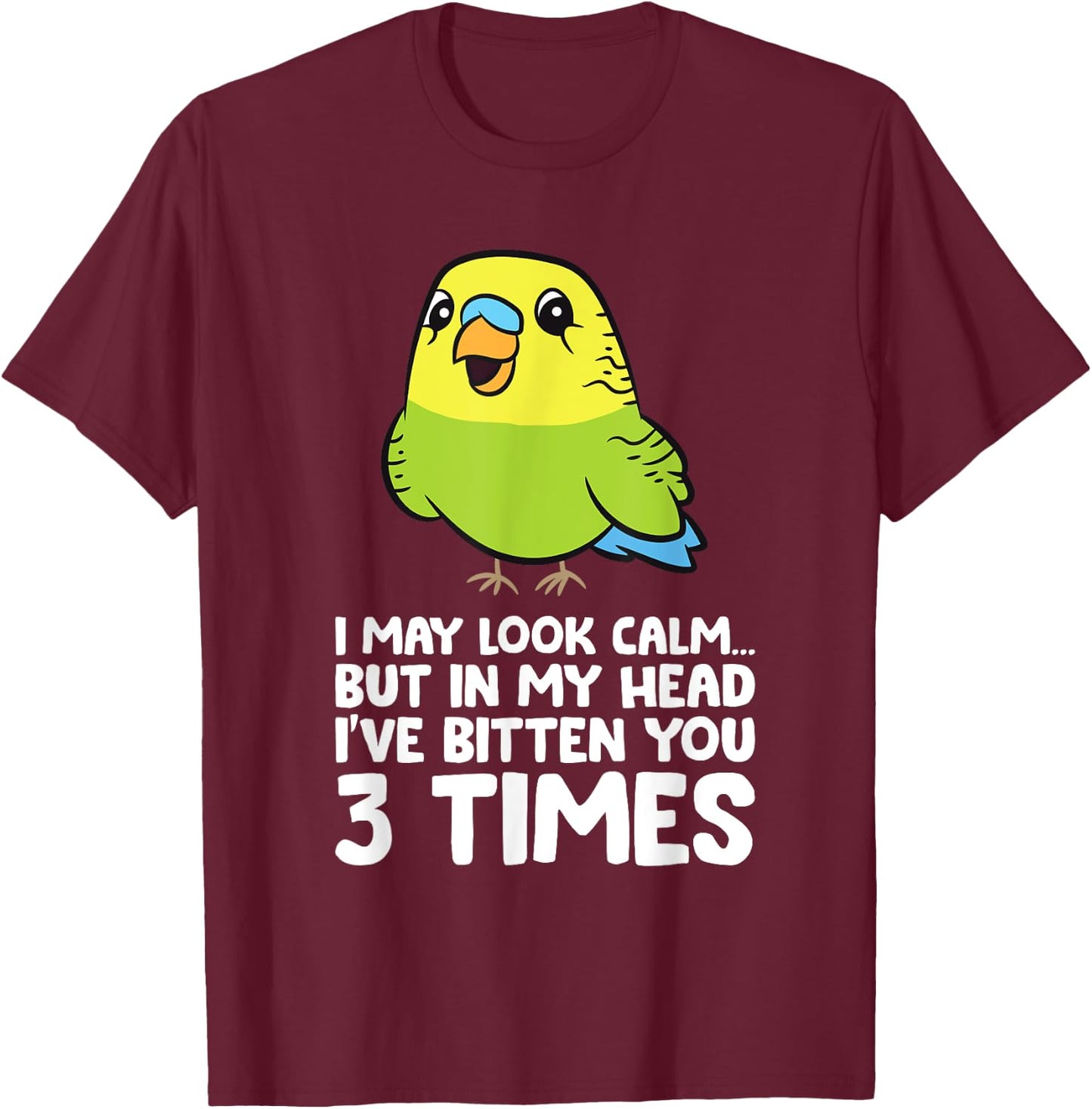 Budgie Bird In My Head I've Bitten You 3 Times Cute Parakeet T-Shirt - T-Shirt | Maroon