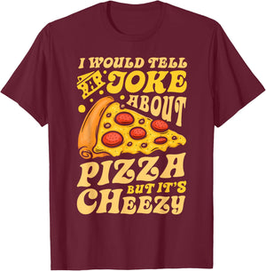 I Would Tell A Joke About Pizza But It's Cheezy Funny Pun T-Shirt - T-Shirt | Maroon