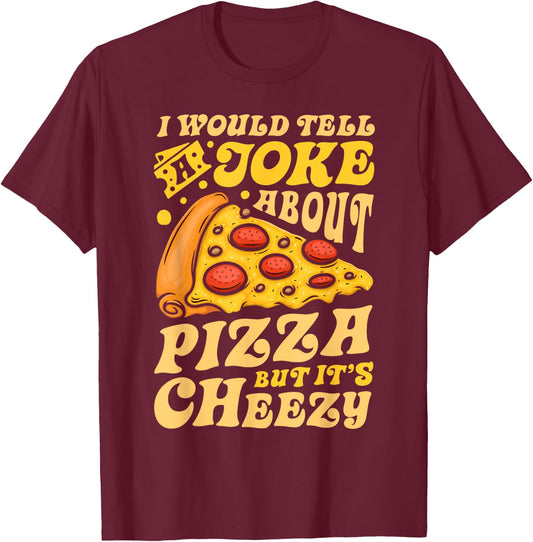 I Would Tell A Joke About Pizza But It's Cheezy Funny Pun T-Shirt - T-Shirt | Maroon