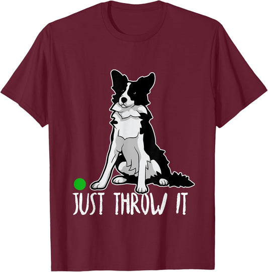 Just Throw It Funny Border Collie Dog Love-r Men Women Girls Kids T-Shirt - T-Shirt | Maroon