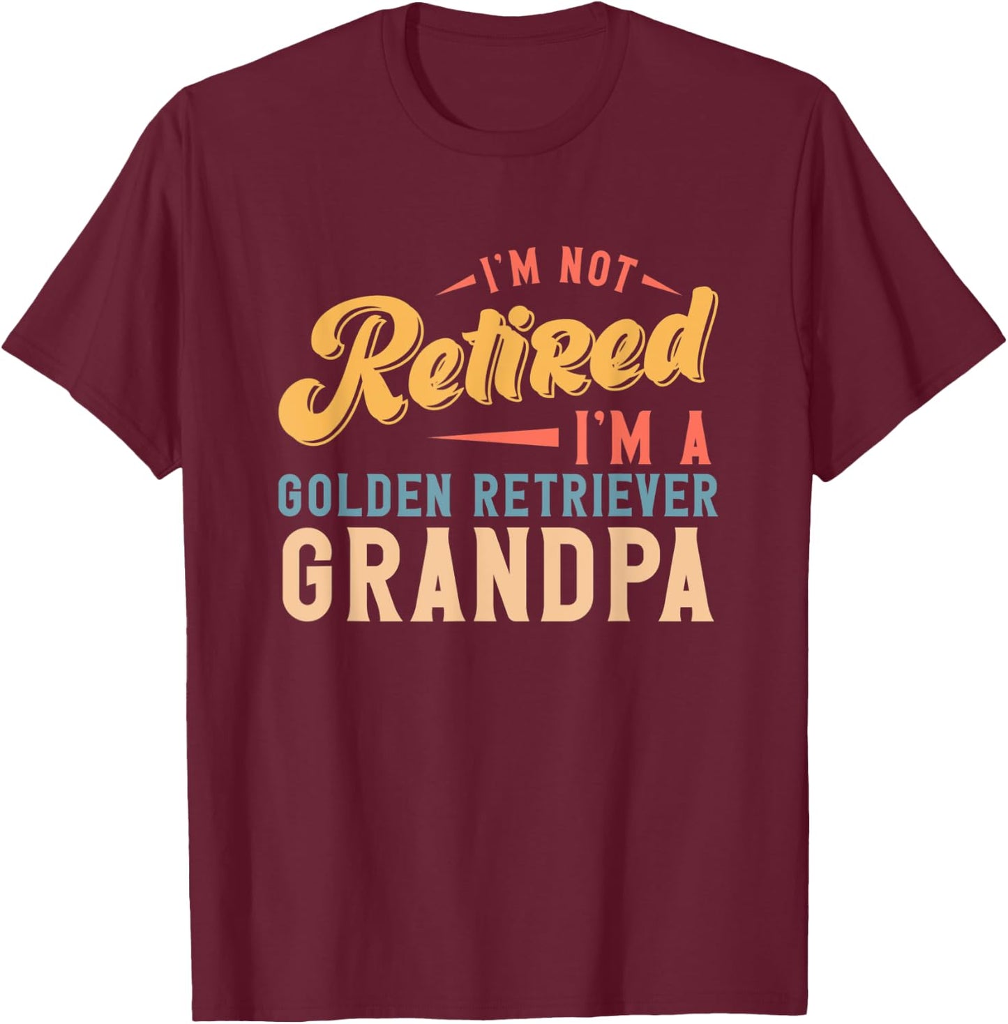I'm Not Retired I'm A Golden Retriever Grandpa T-Shirt - T-Shirt | Maroon