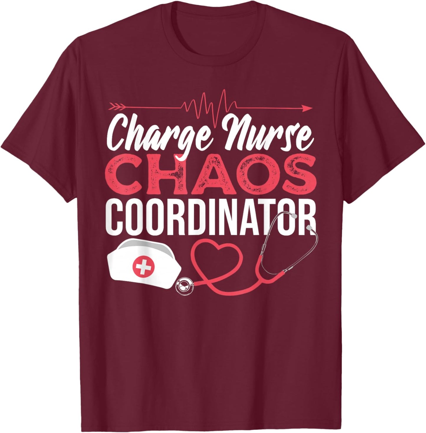 Charge Nurse Chaos Coordinator Medical Registered Nurse T-Shirt - T-Shirt | Maroon