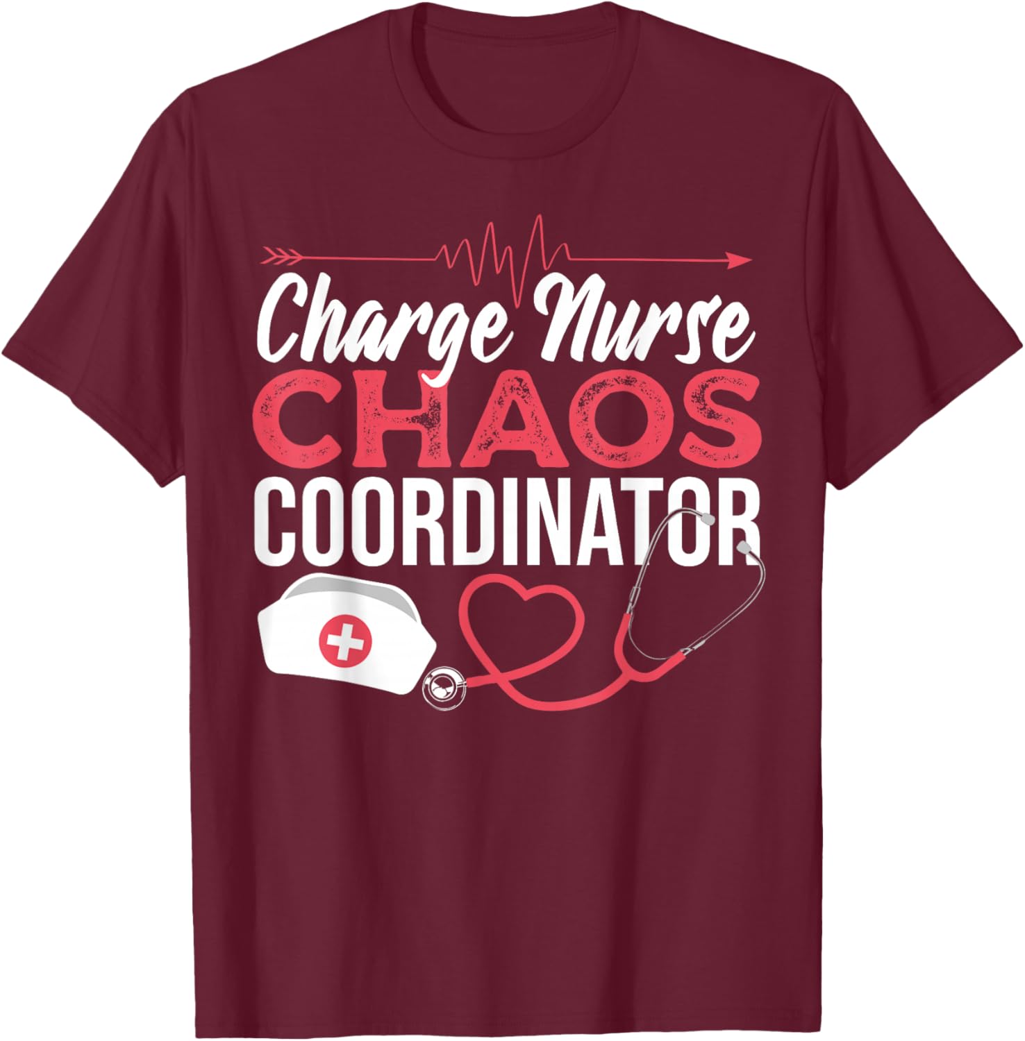 Charge Nurse Chaos Coordinator Medical Registered Nurse T-Shirt - T-Shirt | Maroon