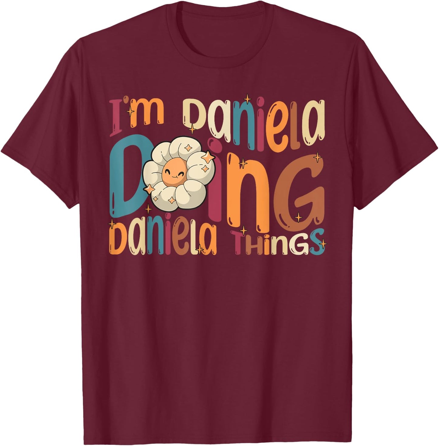 I'm Daniela Doing Daniela Things, Funny Groovy Retro Daniela T-Shirt - T-Shirt | Maroon