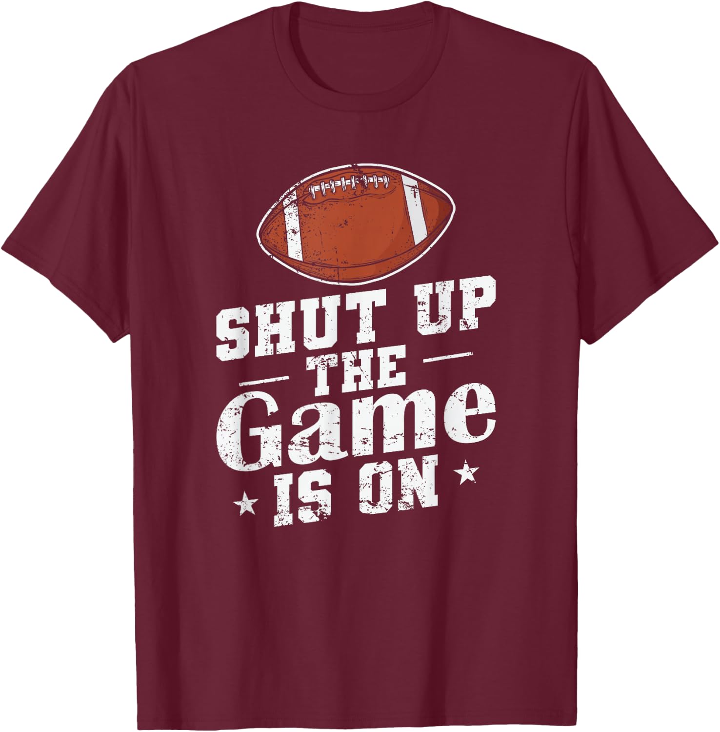 Shut up the Game is on American Football T-Shirt - T-Shirt | Maroon