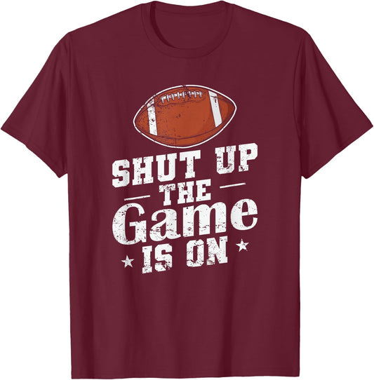 Shut up the Game is on American Football T-Shirt - T-Shirt | Maroon