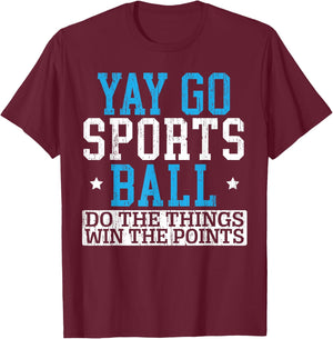 Yay Sports Ball Do The Things Win The Points Sport Player T-Shirt - T-Shirt | Maroon