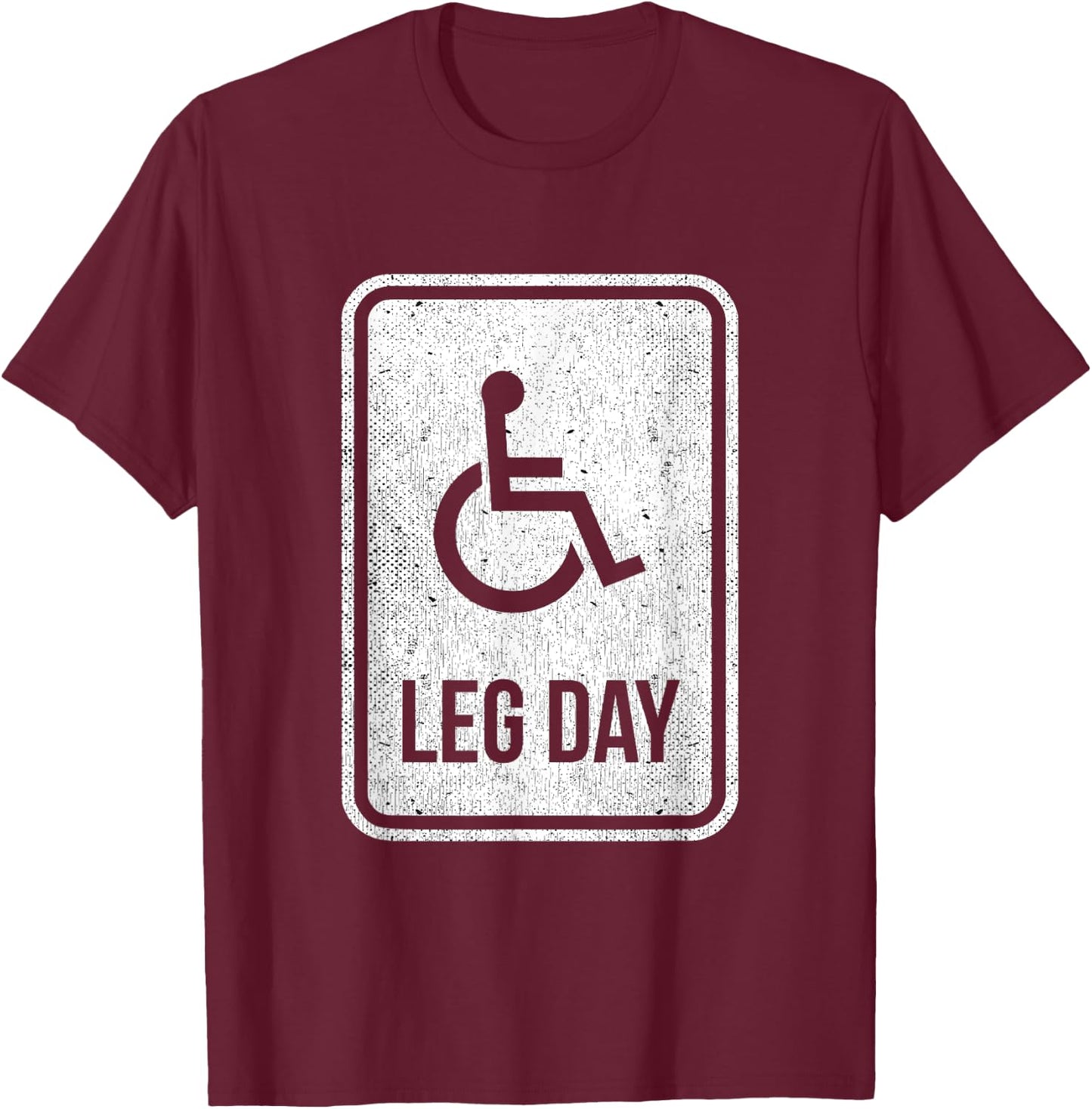 Leg Day Funny Handicap Workout Outfit Distressed Gym T-Shirt - T-Shirt | Maroon