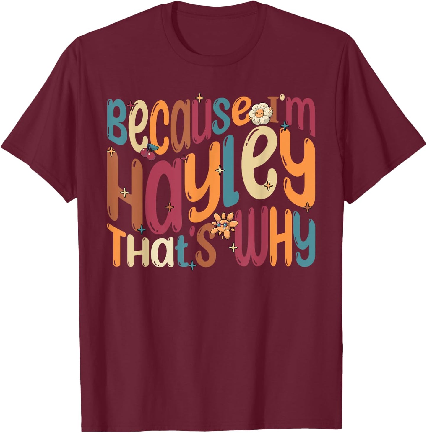 Because I'm Hayley That's Why Funny Groovy Hayley T-Shirt - T-Shirt | Maroon