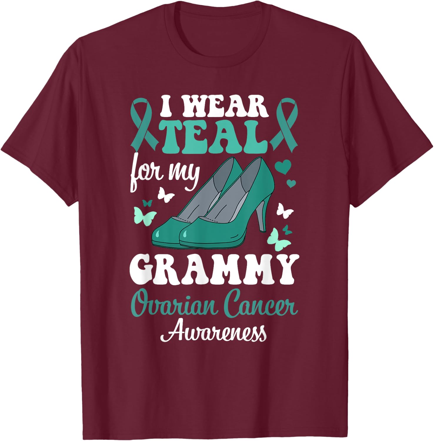 I wear Teal for my Grammy Ovarian Cancer Awareness T-Shirt - T-Shirt | Maroon