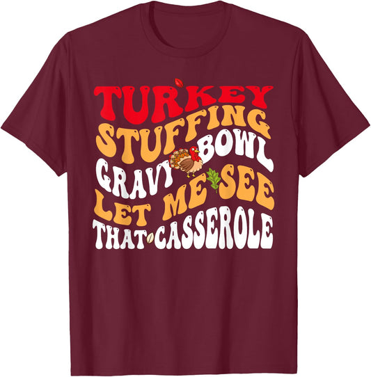 Turkey Stuffing Gravy Bowl Let Me See That Casserole T-Shirt - T-Shirt | Maroon
