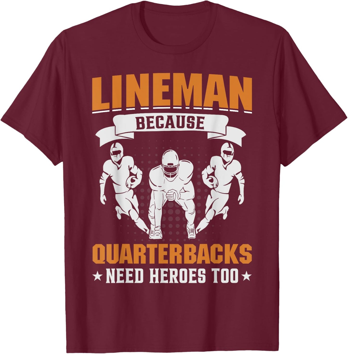 Lineman Because Quarterbacks Need Heroes - American Football T-Shirt - T-Shirt | Maroon