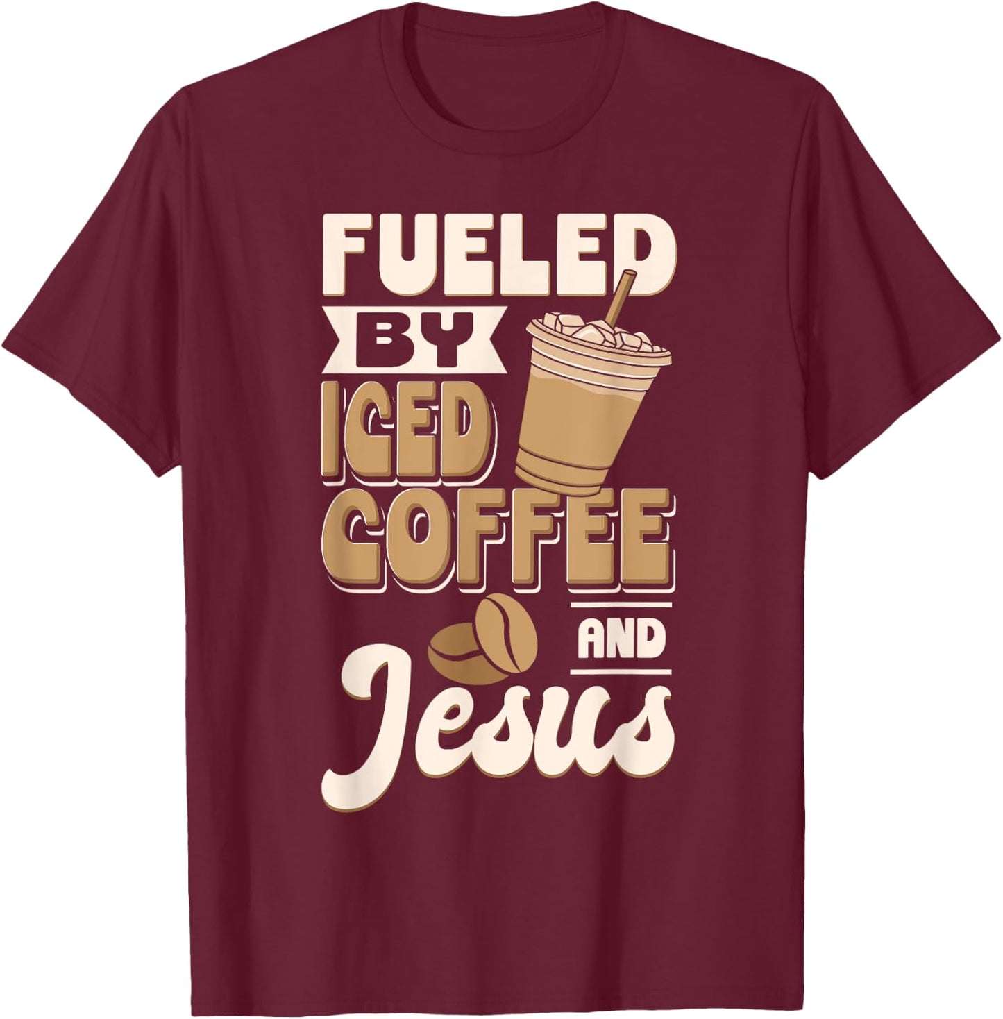 Cold Brewed Coffee Fueled By Iced Coffee And Jesus T-Shirt - T-Shirt | Maroon