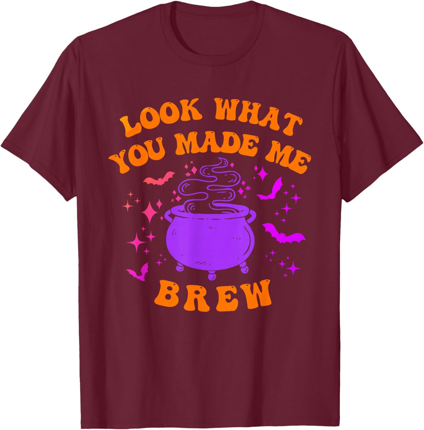 Look What You Made Me Brew Apparel T-Shirt - T-Shirt | Maroon