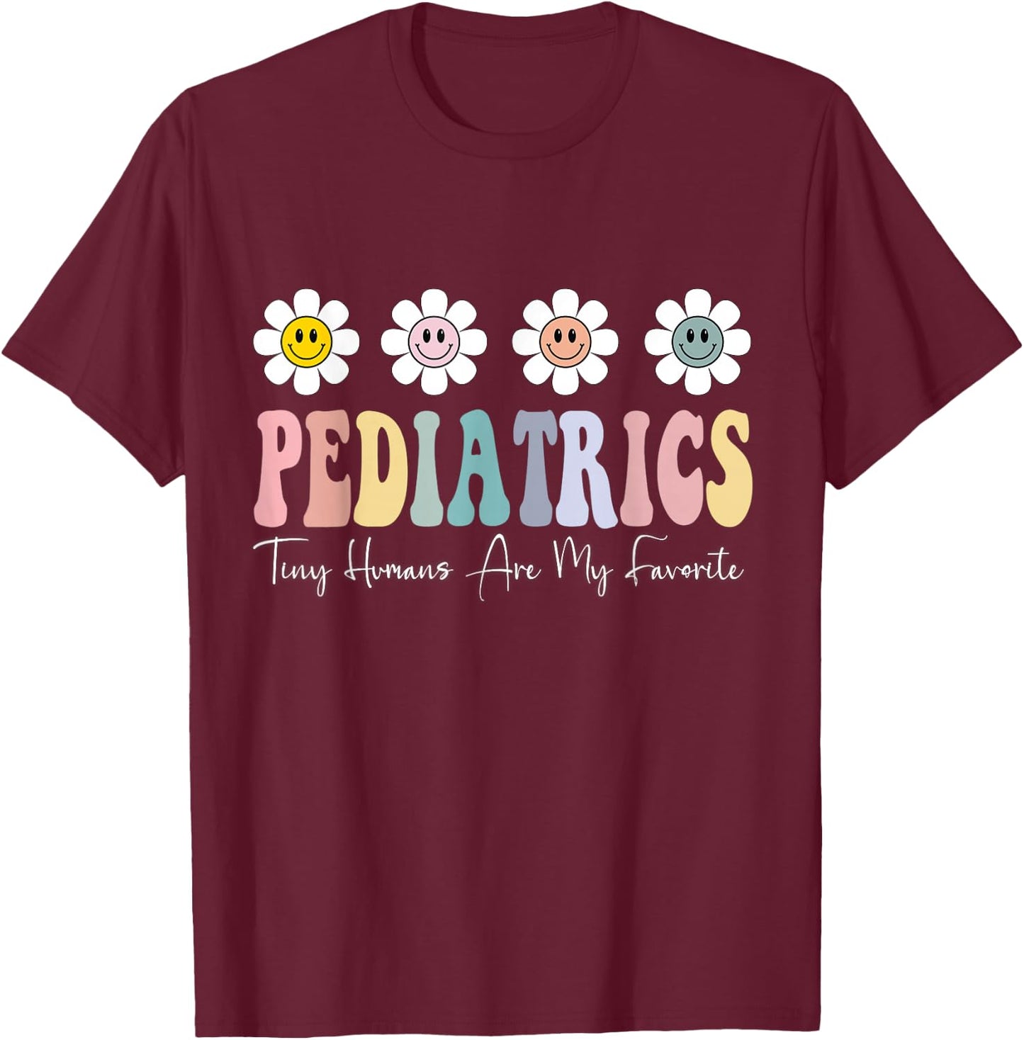 Tiny Humans Are My Favorite Pediatrics Peds Pediatric Nurse T-Shirt - T-Shirt | Maroon