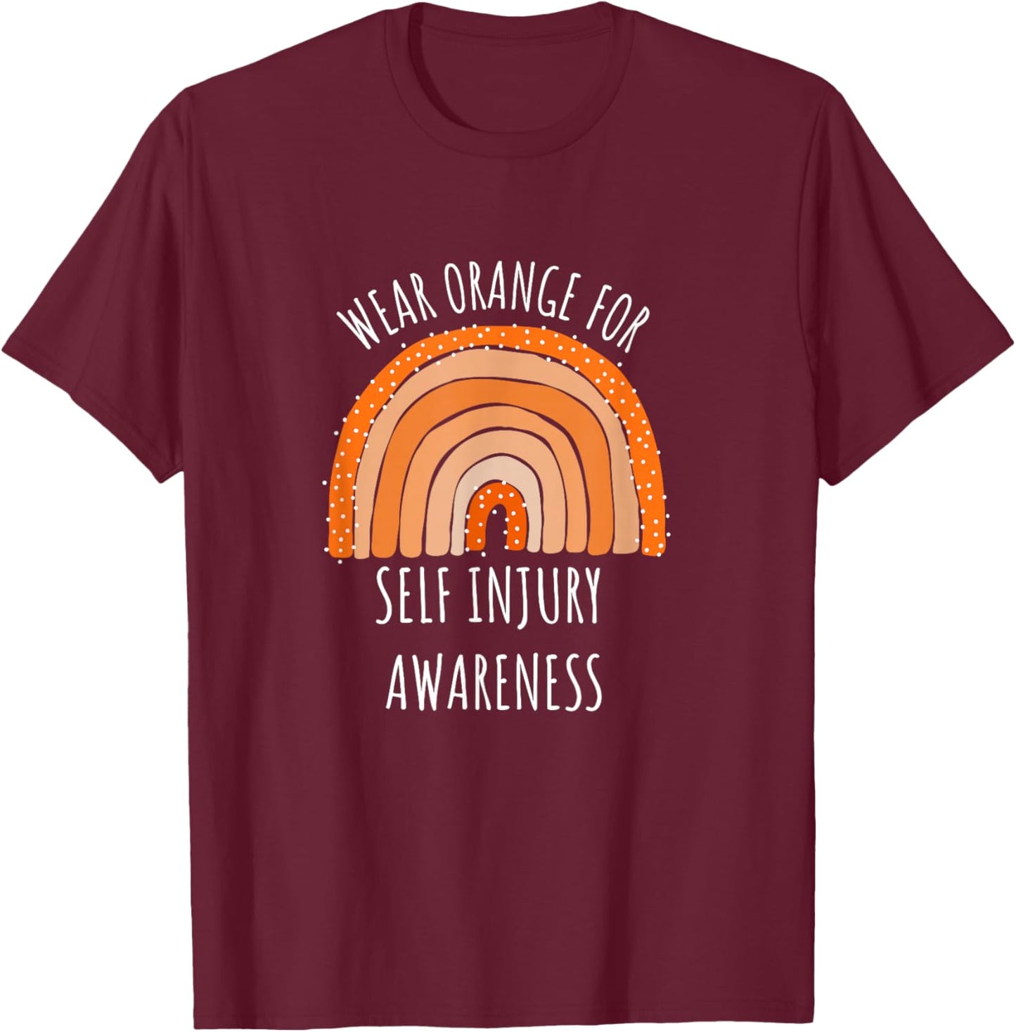 Wear Orange For Self Injury Awareness Awareness T-Shirt - T-Shirt | Maroon