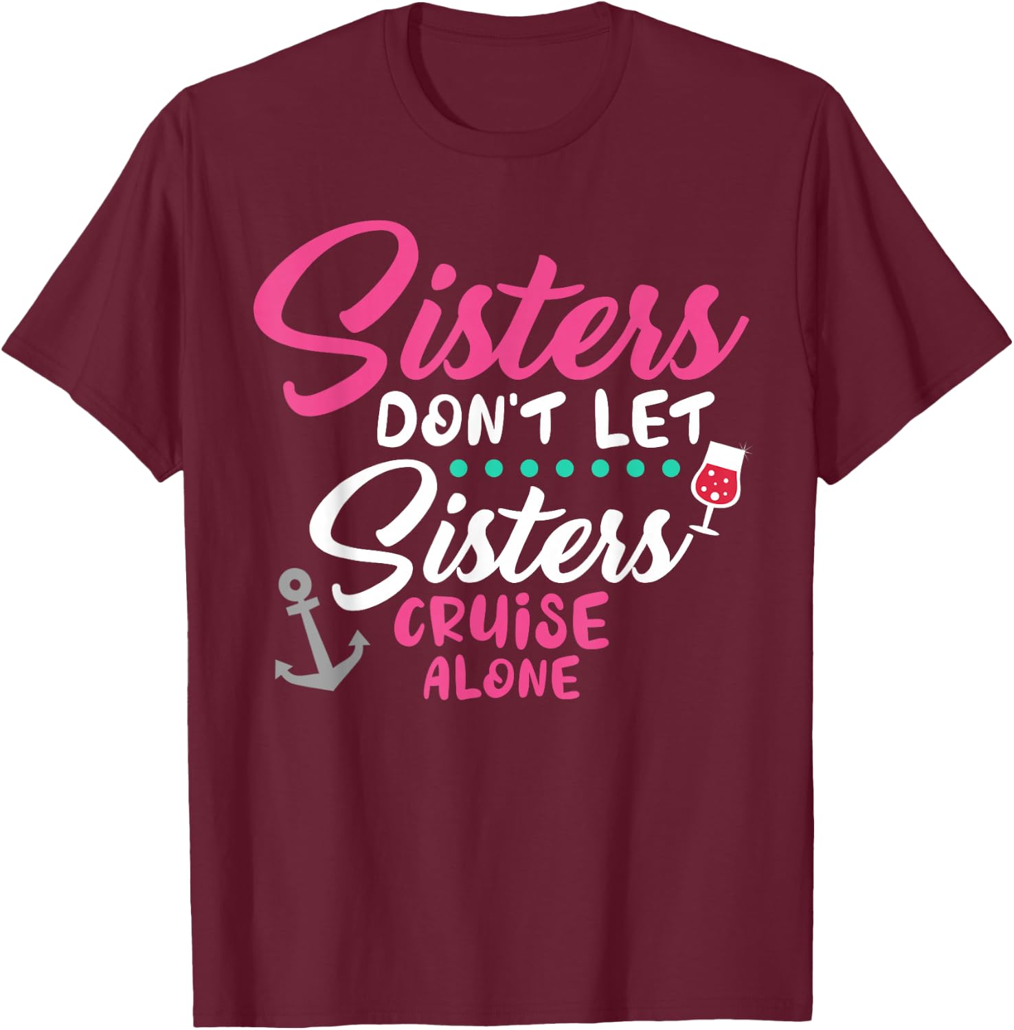 Sisters Don't Cruise Along Funny Cruising Girls Trip 2025 T-Shirt - T-Shirt | Maroon