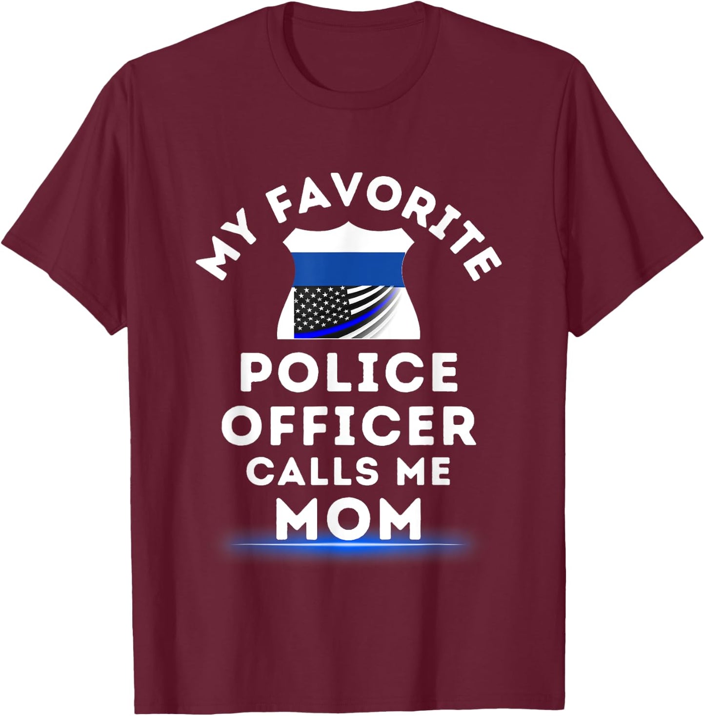 My Favorite Police Officer Calls Me Mom Blue Line Mom T-Shirt - T-Shirt | Maroon