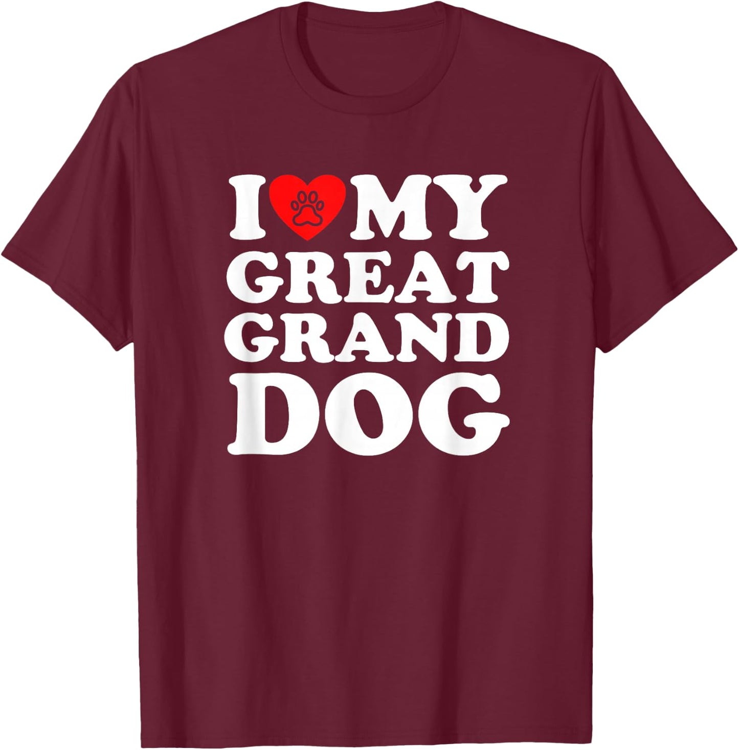 I Love My Great Granddog T-Shirt - T-Shirt | Maroon