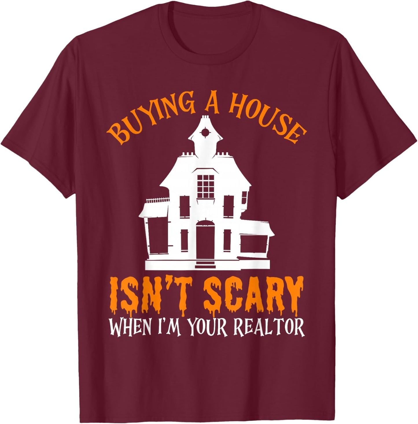 Buying A House Isn't Scary When I'm Your Realtor Halloween T-Shirt - T-Shirt | Maroon