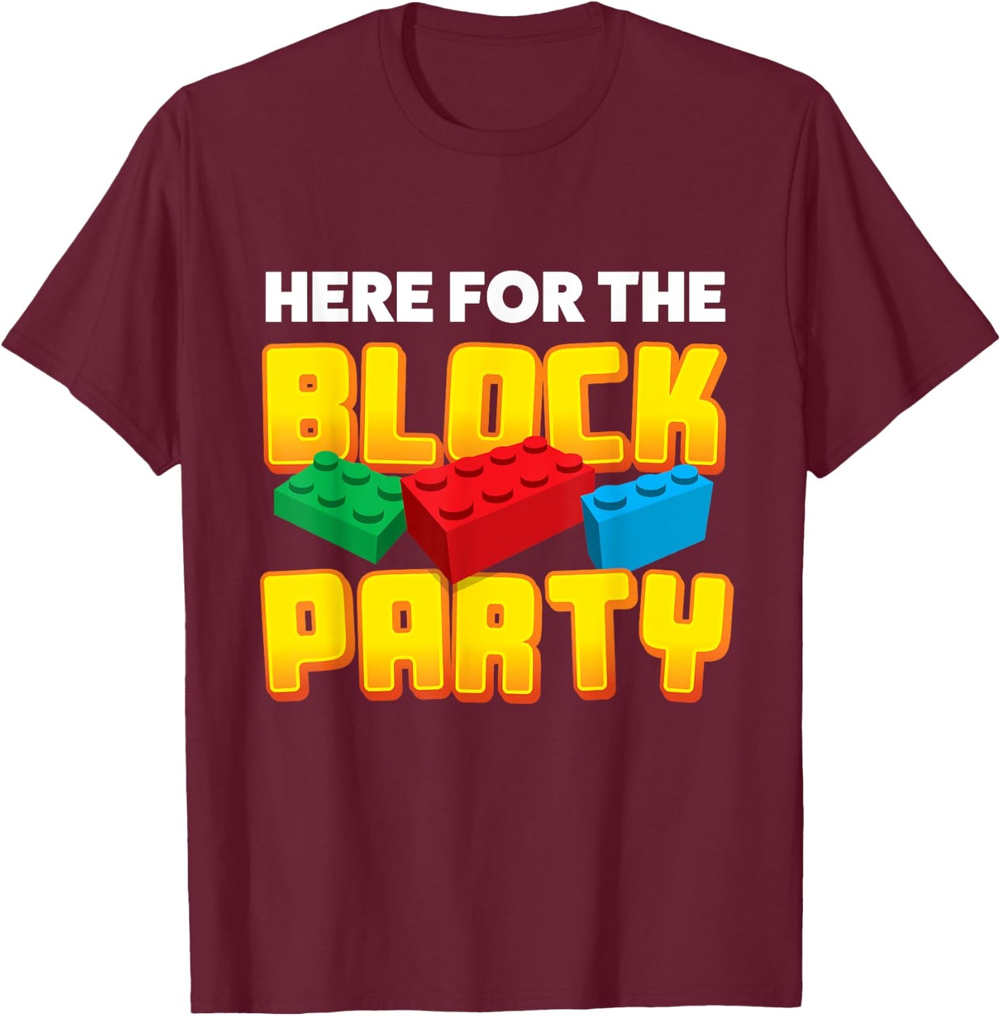 Building Blocks Here For The Block Party Kids Parents T-Shirt - T-Shirt | Maroon