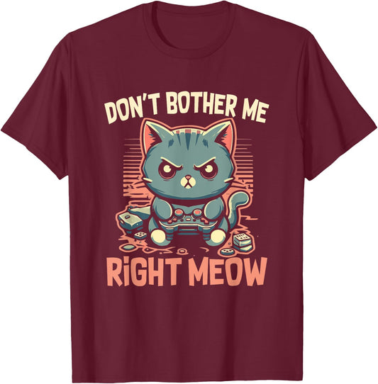 Funny Cat Gamer Don’t Bother Me Right Meow Video Games Lover T-Shirt - T-Shirt | Maroon