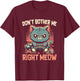 Funny Cat Gamer Don’t Bother Me Right Meow Video Games Lover T-Shirt - T-Shirt | Maroon