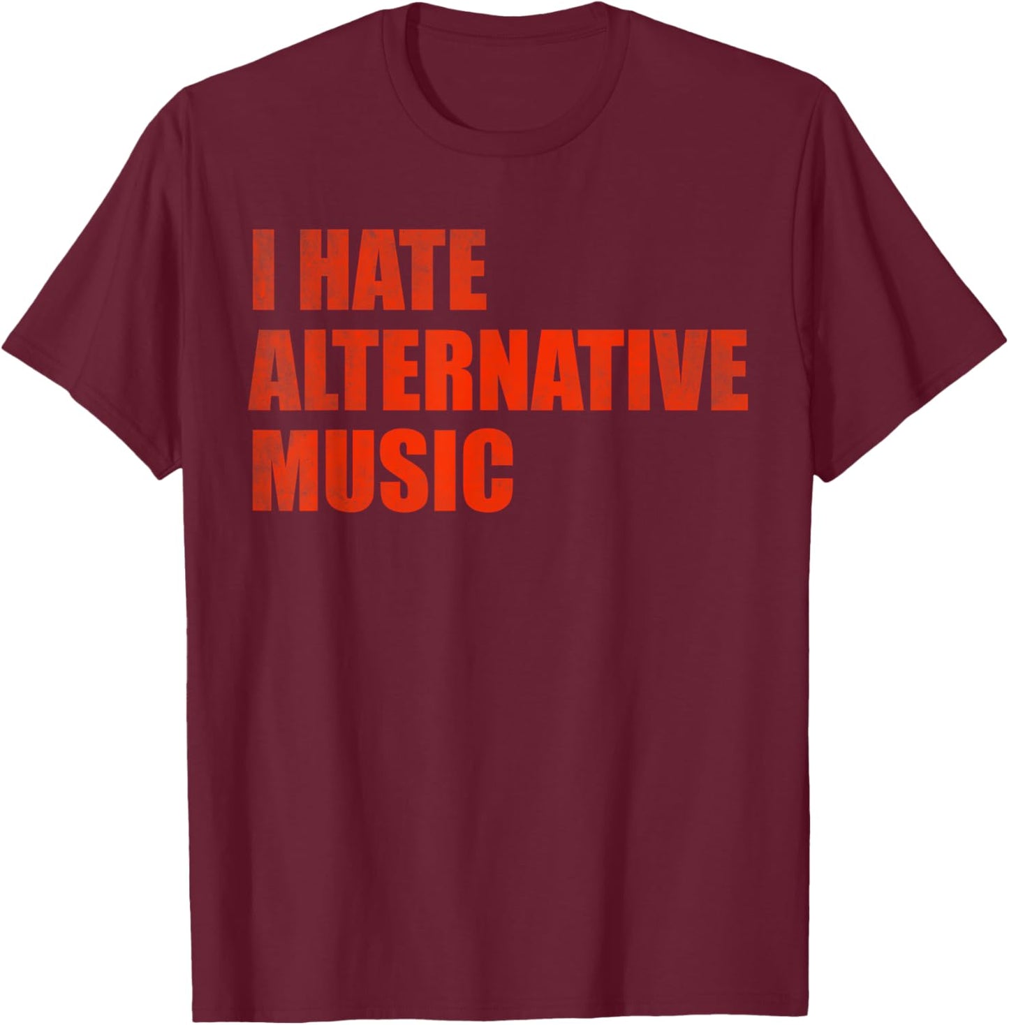 I hate alternative music T-Shirt - T-Shirt | Maroon