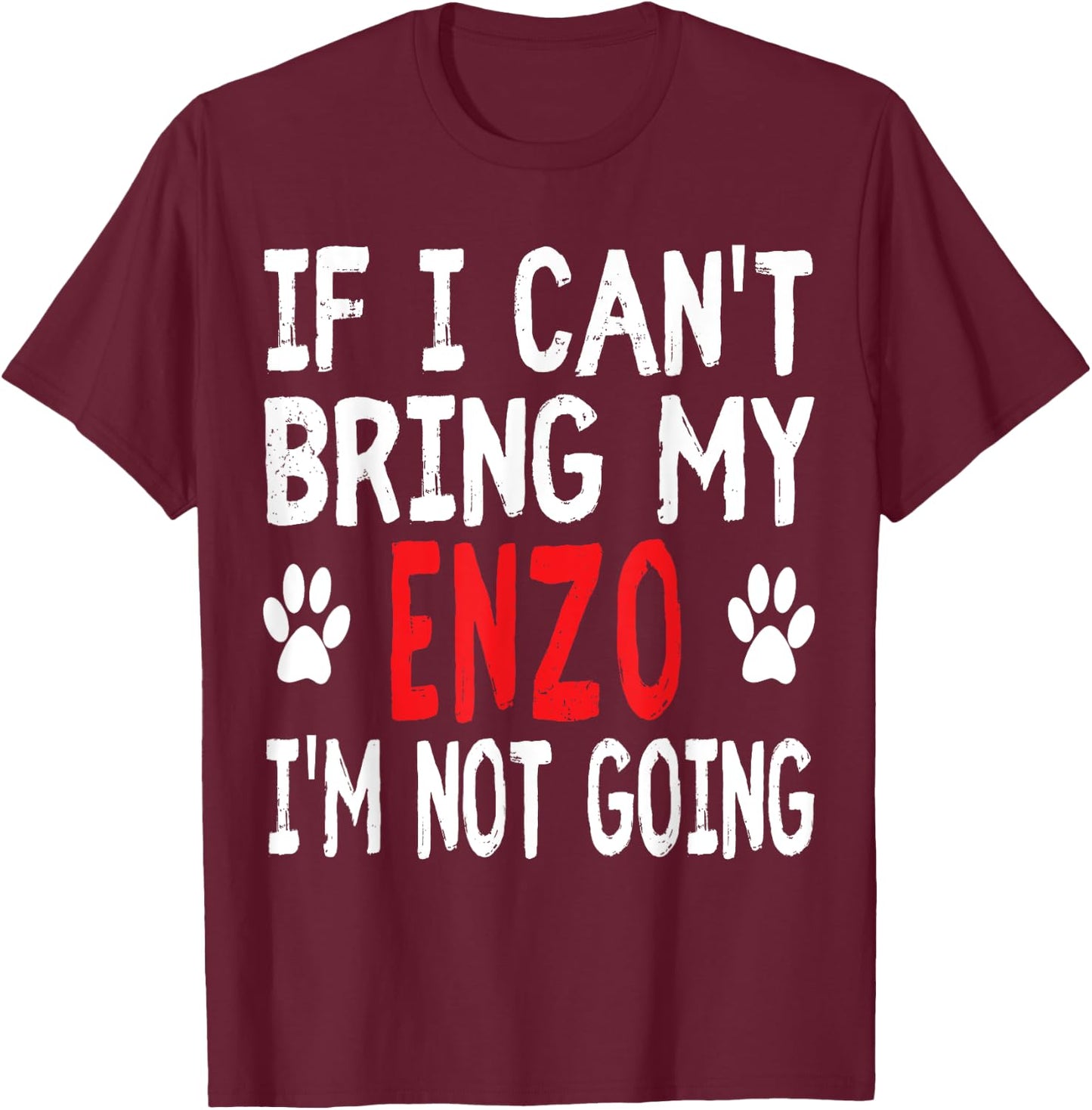 If I Can't Bring My ENZO I'm Not Going Funny Pet Women Kids T-Shirt - T-Shirt | Maroon