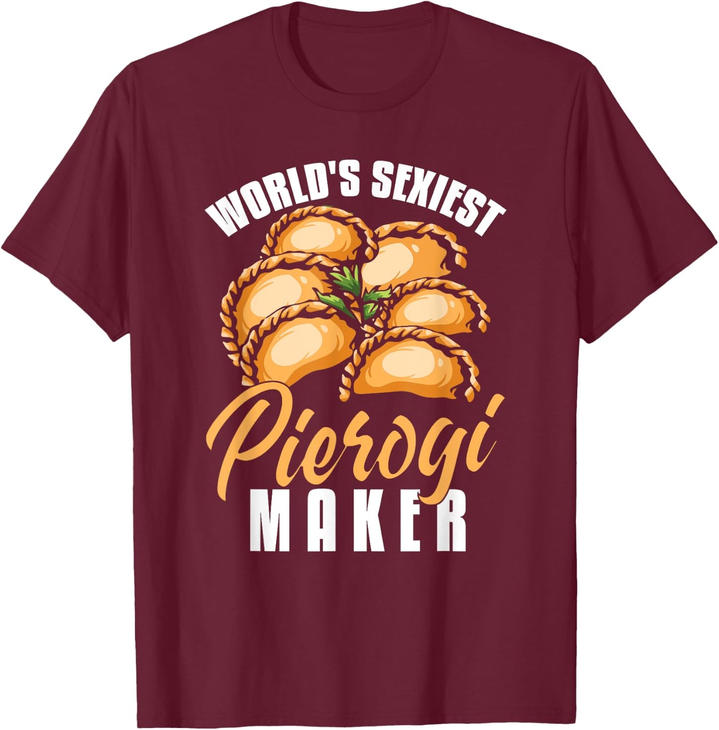 Pierogi Maker Shirt Funny Polish Dumplings Humor Pierogi T-Shirt - T-Shirt | Maroon