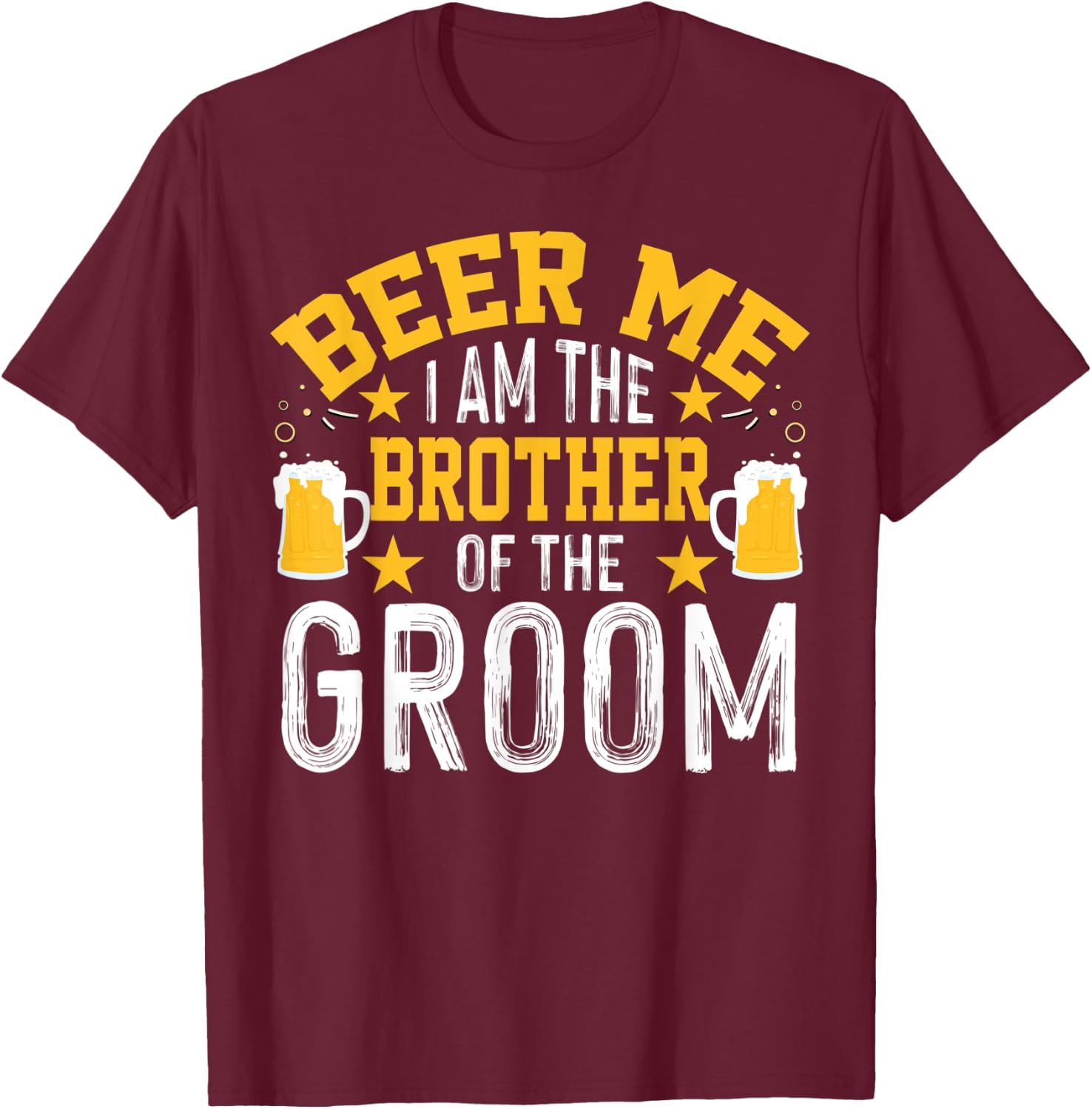Beer Me I'm The Brother Of The Groom Bachelor Party T-Shirt - T-Shirt | Maroon