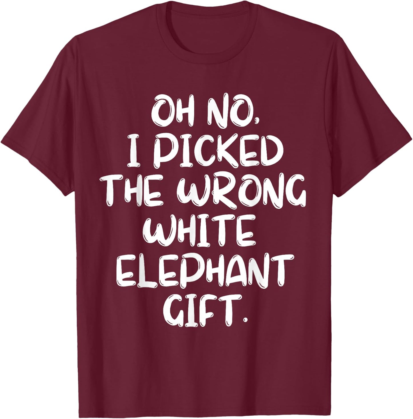 Oh No I Picked The Wrong White Elephant Gift T-Shirt - T-Shirt | Maroon