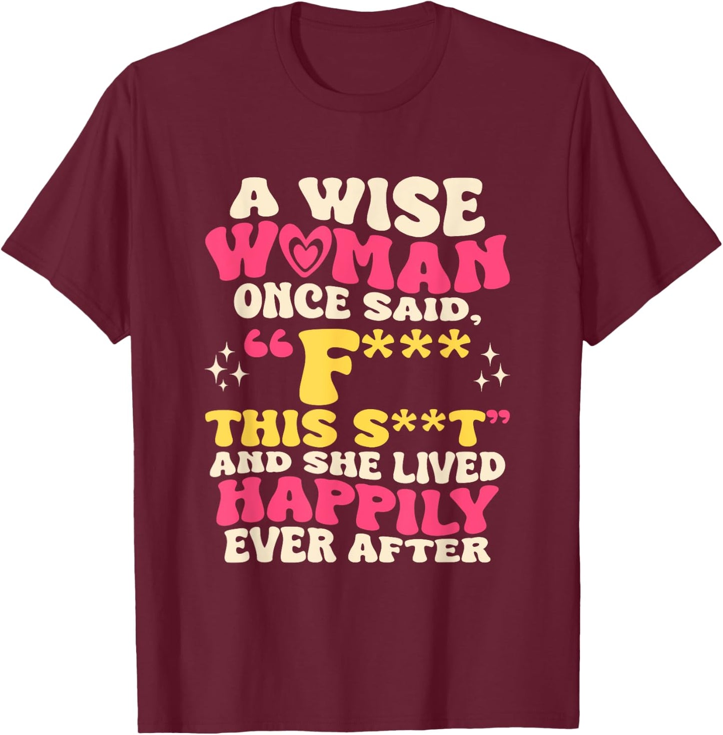 A Wise Woman Once Said F This - Funny Sarcastic Swearing T-Shirt - T-Shirt | Maroon