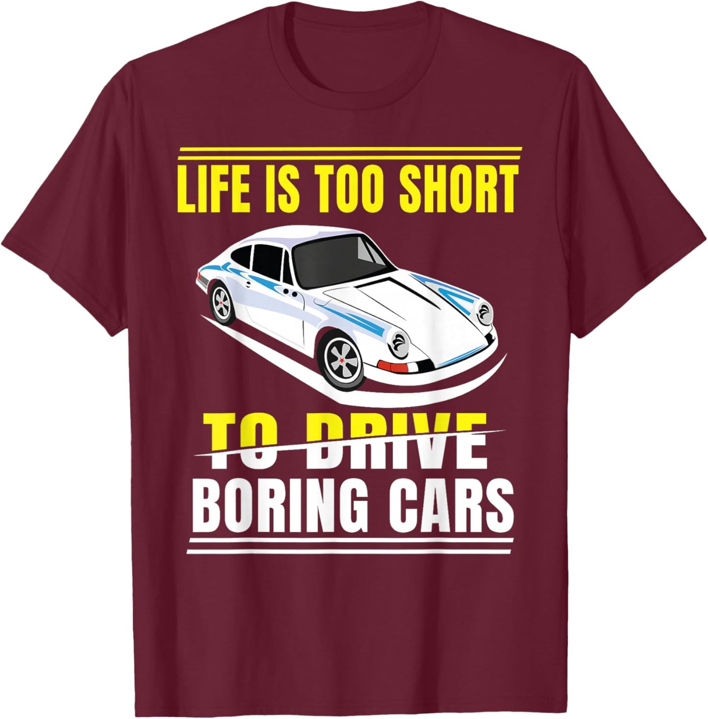 Life is too short to drive boring cars T-Shirt - T-Shirt | Maroon
