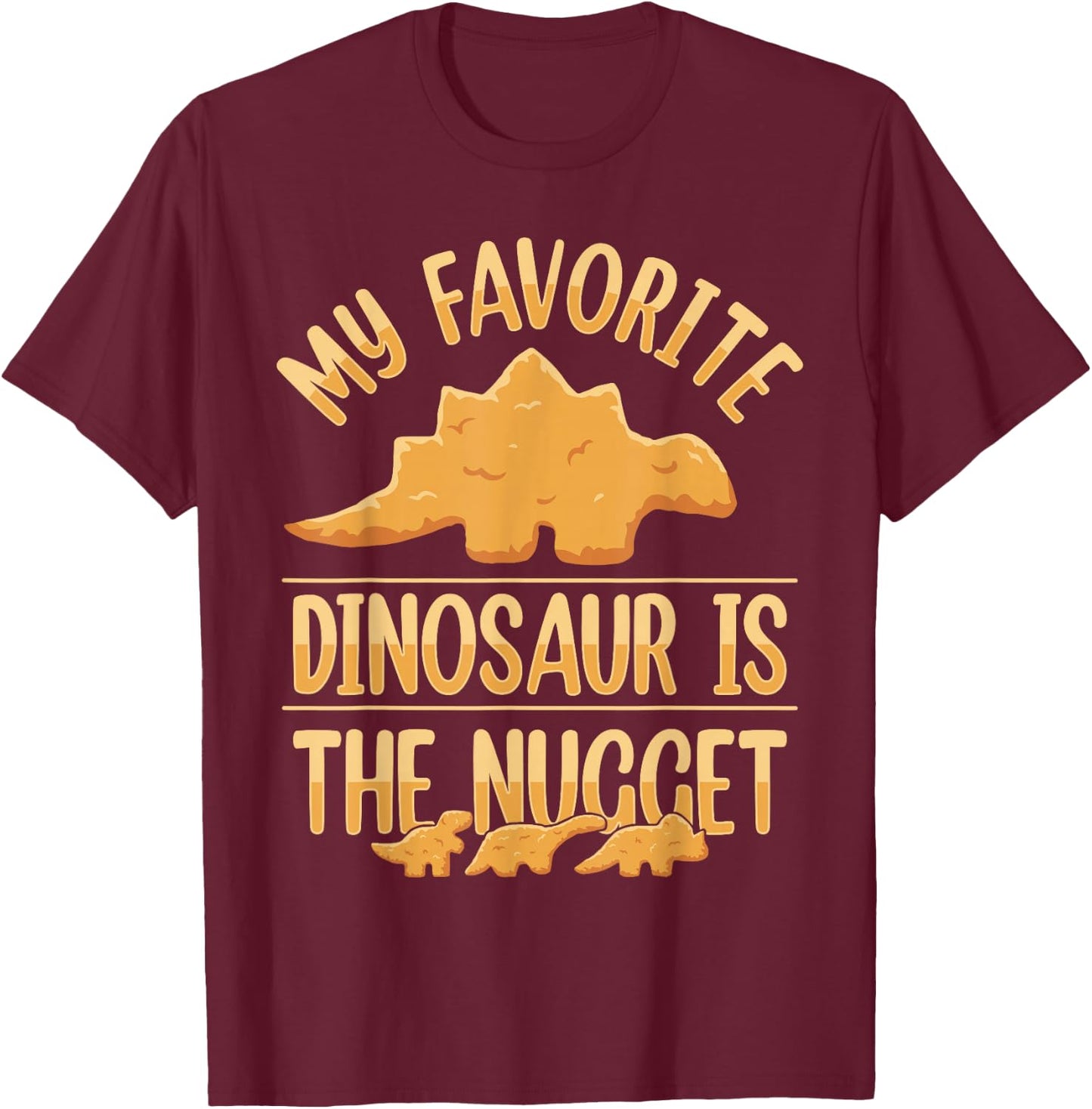 Chicken Nuggets Apparel & Nug Gifts My Favorite Dinosaur Is The Nugget Black -Adults, -Kids Small Modern Short Sleeve Classic Fit Cotton 65%, Polyester 35% T-Shirt - T-Shirt | Maroon