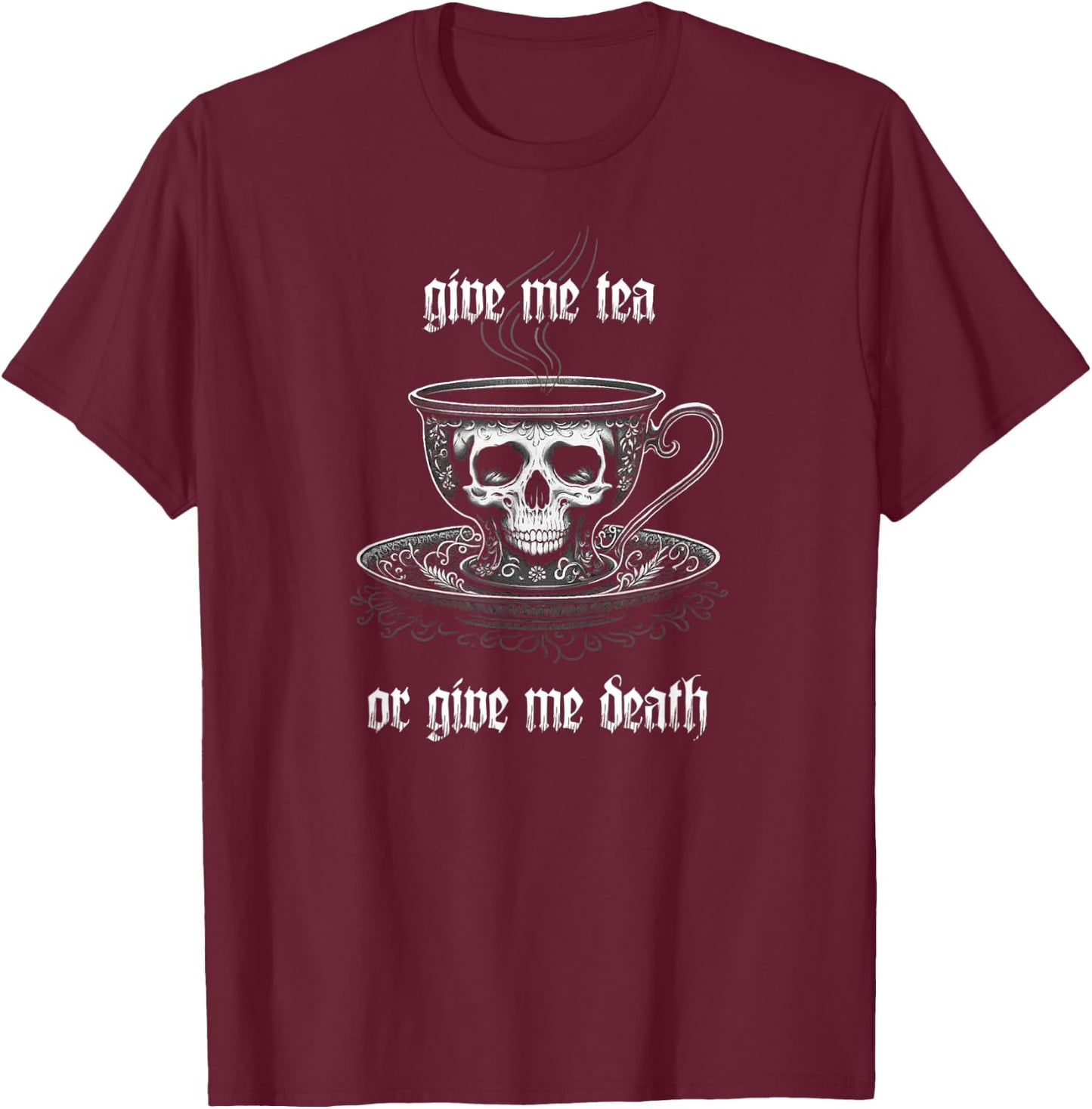 Give Me Tea Or Give Me Death A Tea Drinker's Skull Tea Cup T-Shirt - T-Shirt | Maroon
