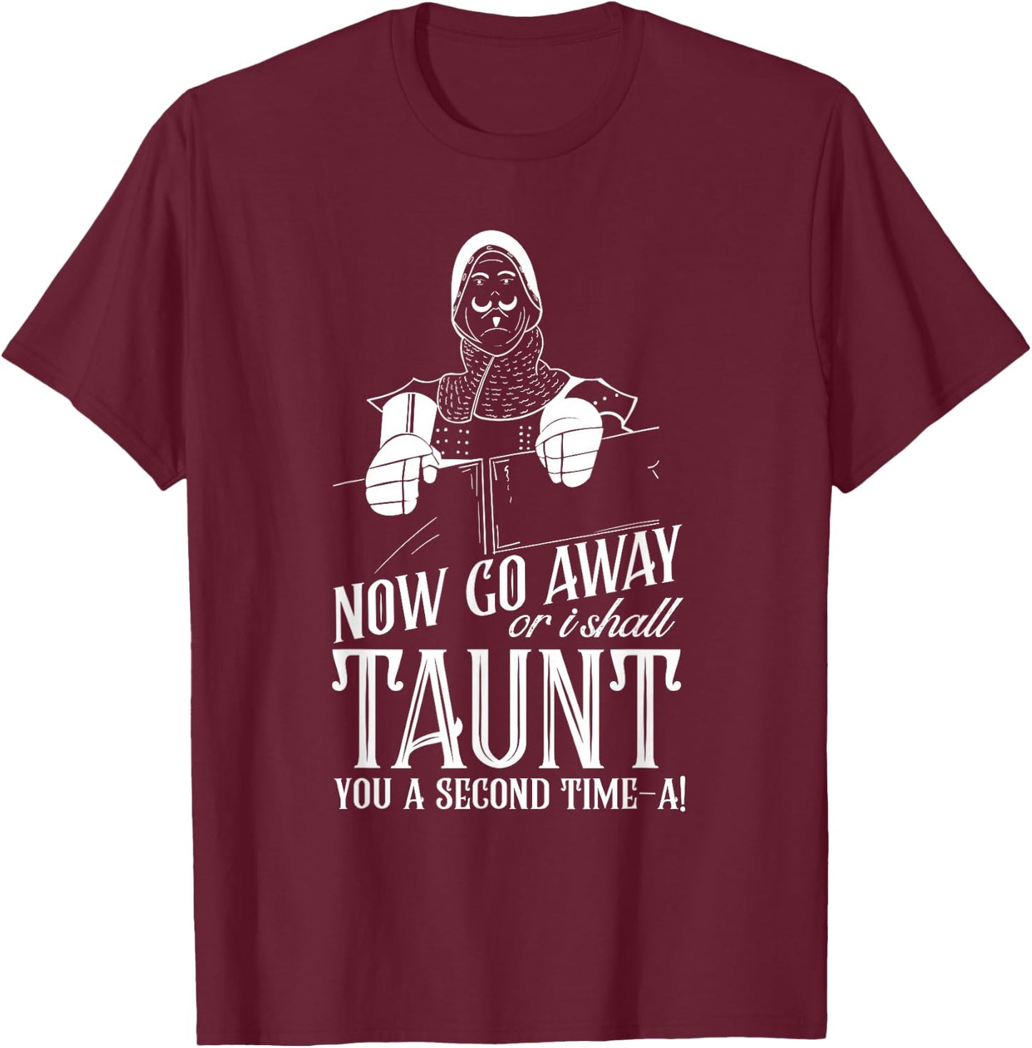 Now Go Away or I Shall Taunt you a Second Time Quote T-Shirt - T-Shirt | Maroon
