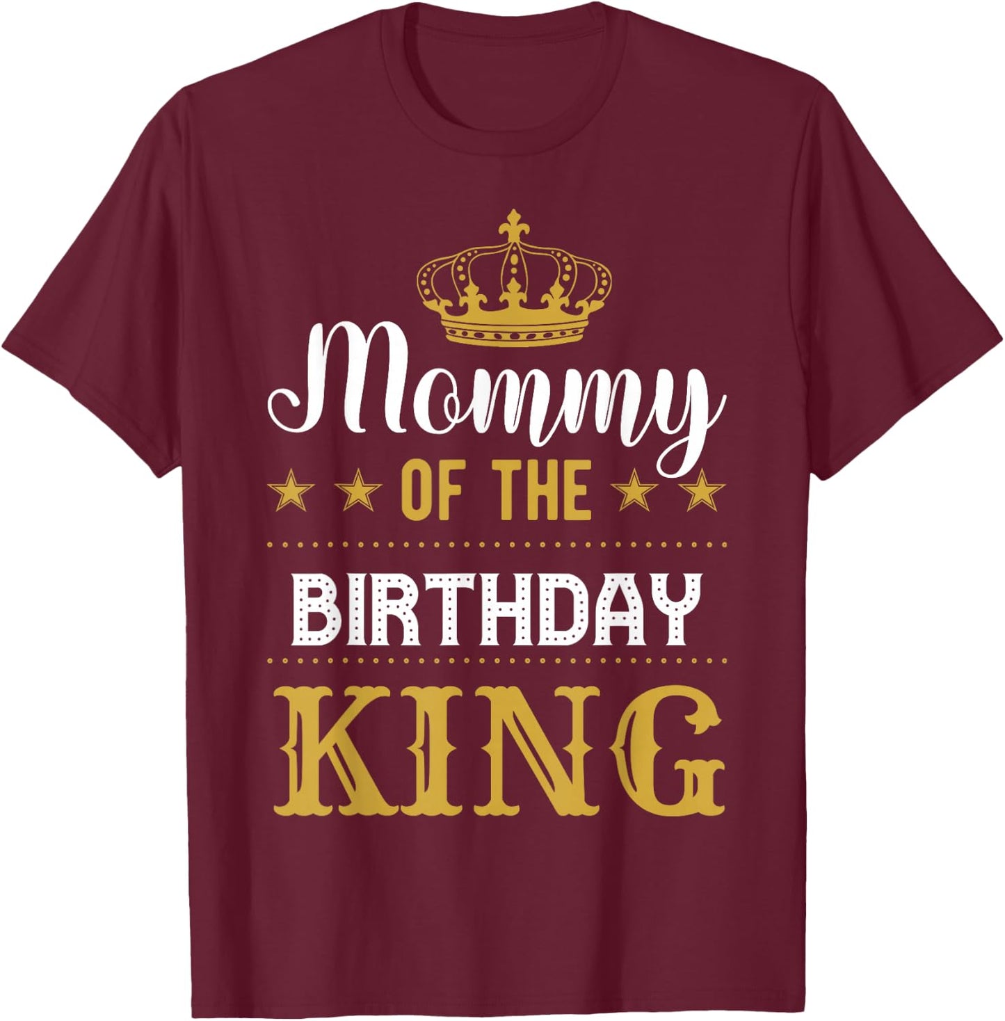 Mommy of the Birthday King Party Family Celebration T-Shirt - T-Shirt | Maroon