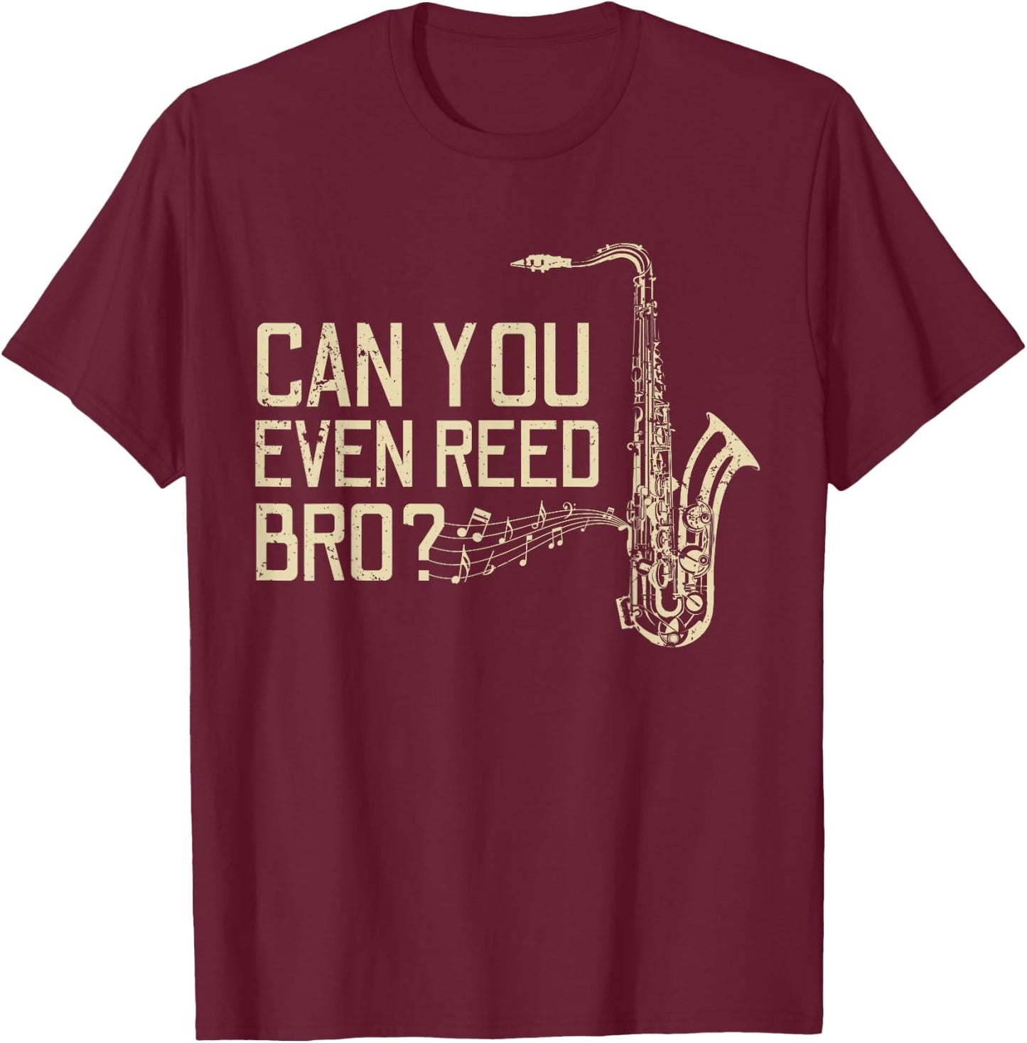 Funny Can You Even Reed Bro? Cool Saxophone Players Gift T-Shirt - T-Shirt | Maroon