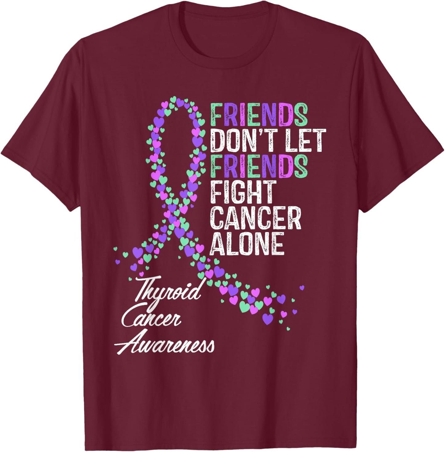 Thyroid Cancer Awareness Friends Fighter Warrior Support T-Shirt - T-Shirt | Maroon