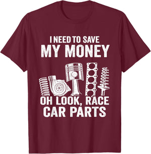 I Need To Save My Money Oh Look Race Car Parts Mechanic T-Shirt - T-Shirt | Maroon