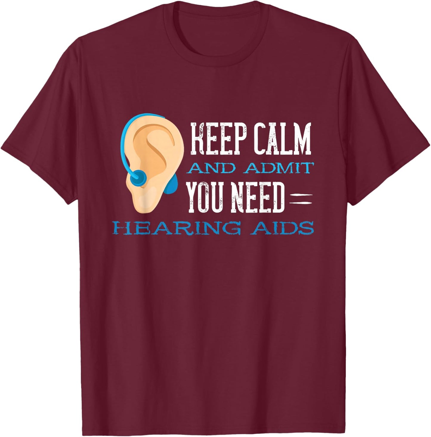 Audiology Help Calm And Admit Hearing Aid Deaf Awareness T-Shirt - T-Shirt | Maroon