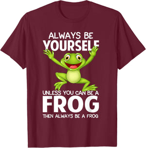 Always Be Yourself Unless You Can Be a Frog Then Be A Frog T-Shirt - T-Shirt | Maroon