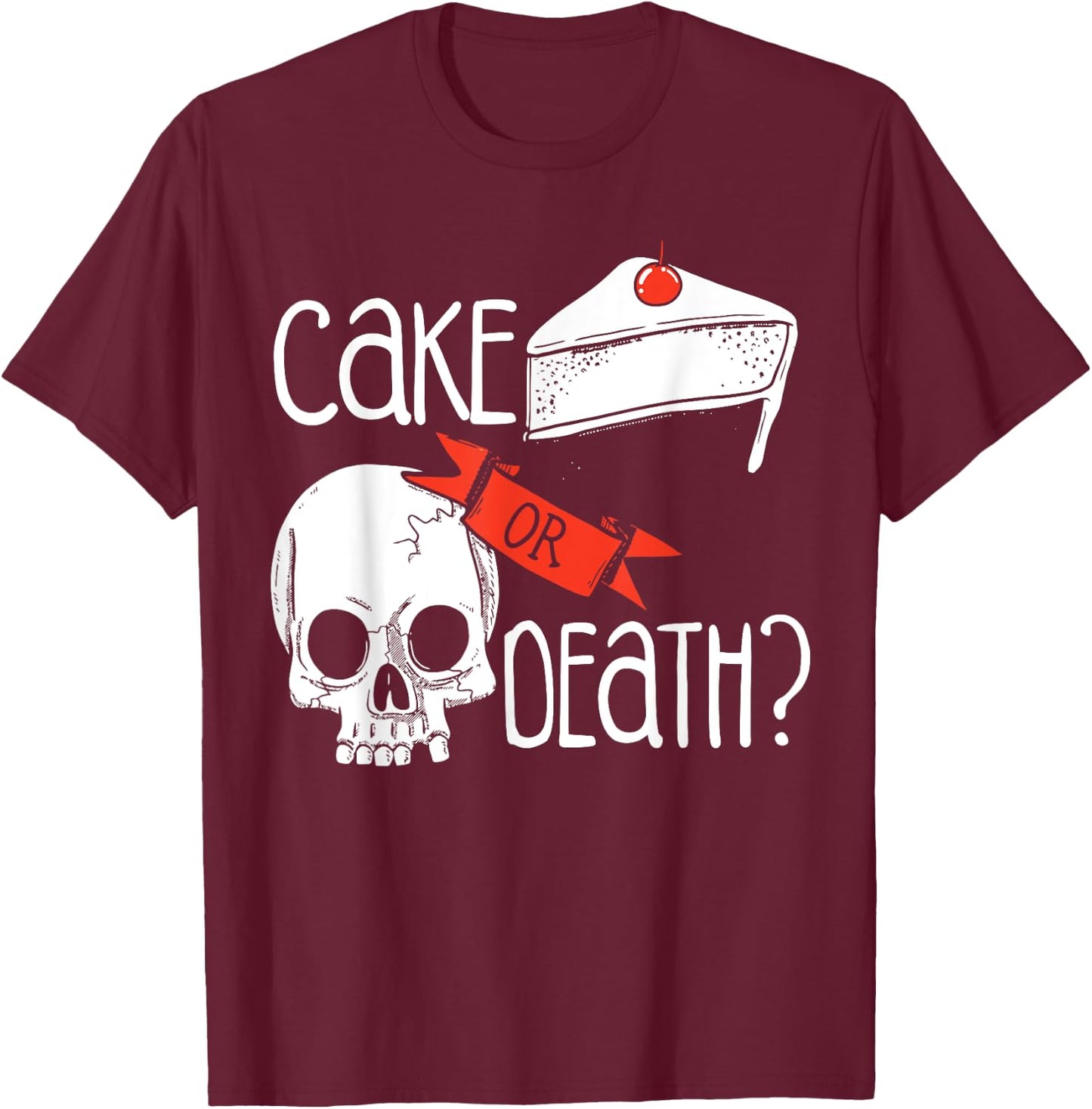 Funny Skull Cake Or Death T-Shirt - T-Shirt | Maroon
